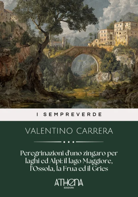 Peregrinazioni d'uno zingaro per laghi ed Alpi : il lago Maggiore, l'Ossola, la Frua ed il Gries